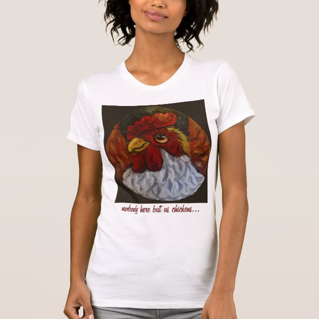 nobody here but us chickens T-Shirt (Front)