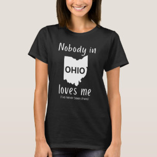 Nobody in Ohio Loves Me  Sarcastic Ohio T-Shirt