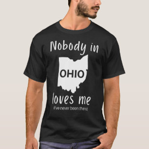Nobody in Ohio Loves Me Sarcastic Ohio T-Shirt