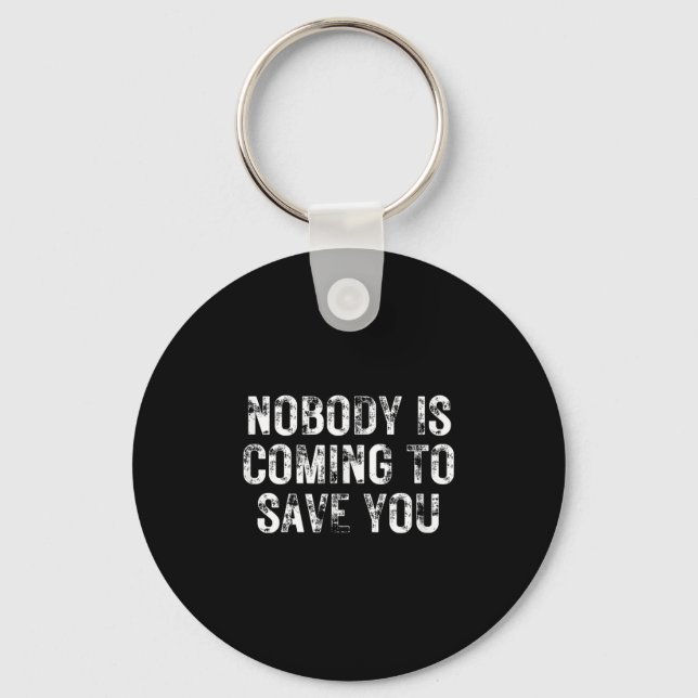 Nobody Is Coming To Save You Motivational Hustle G Key Ring (Front)