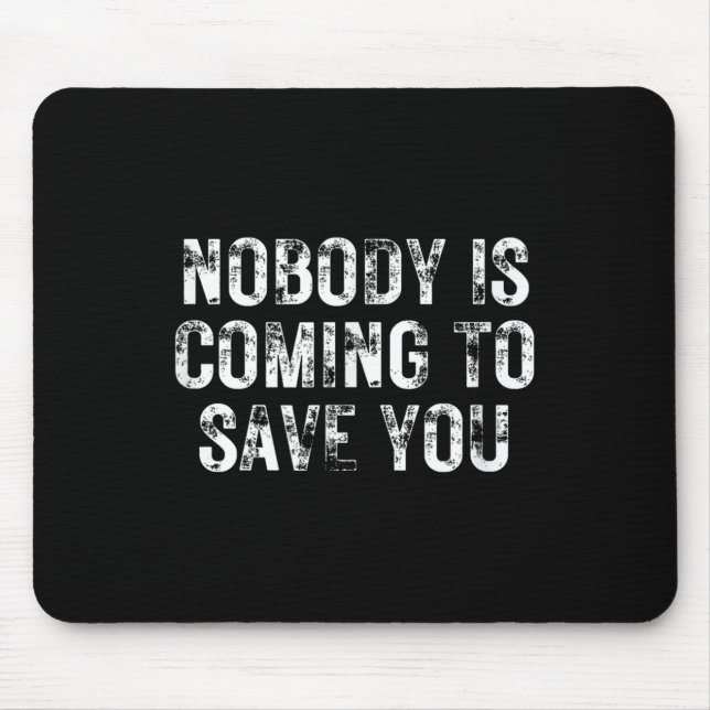 Nobody Is Coming To Save You Motivational Hustle G Mouse Pad (Front)