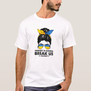 Nobody Is Gonna Break Us Zelenskyy Ukrainee Suppor T-Shirt