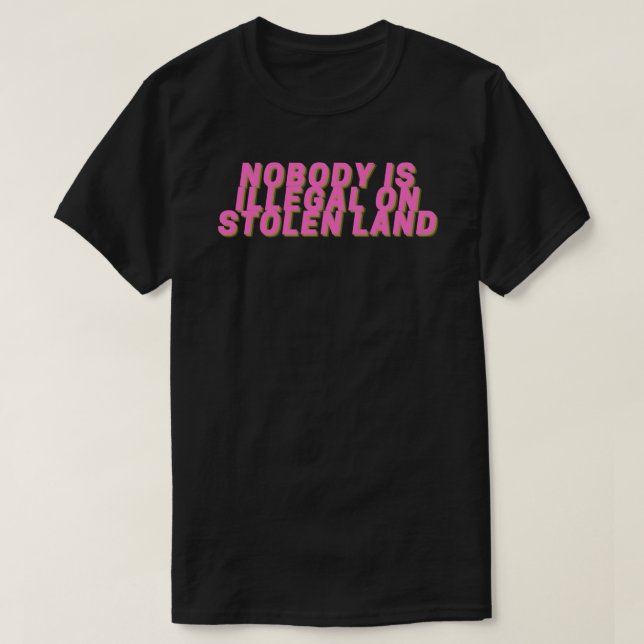 Nobody is Illegal on Stolen Land Sticker Sticker T-Shirt (Design Front)