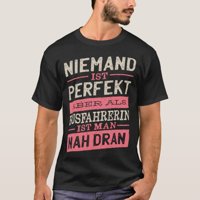 Nobody is perfect but as a bus driver is close to  T-Shirt (Front)
