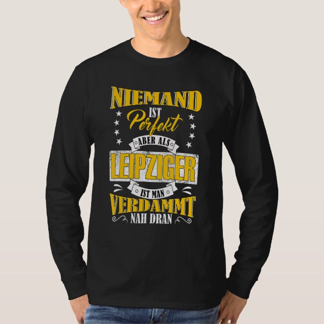 Nobody Is Perfect But As Leipziger Near To Leipzig T-Shirt (Front)