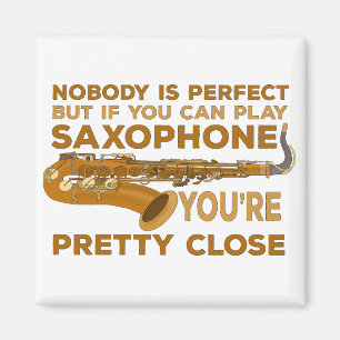 Nobody Is Perfect But if You Can Play Saxophone Yo Magnet