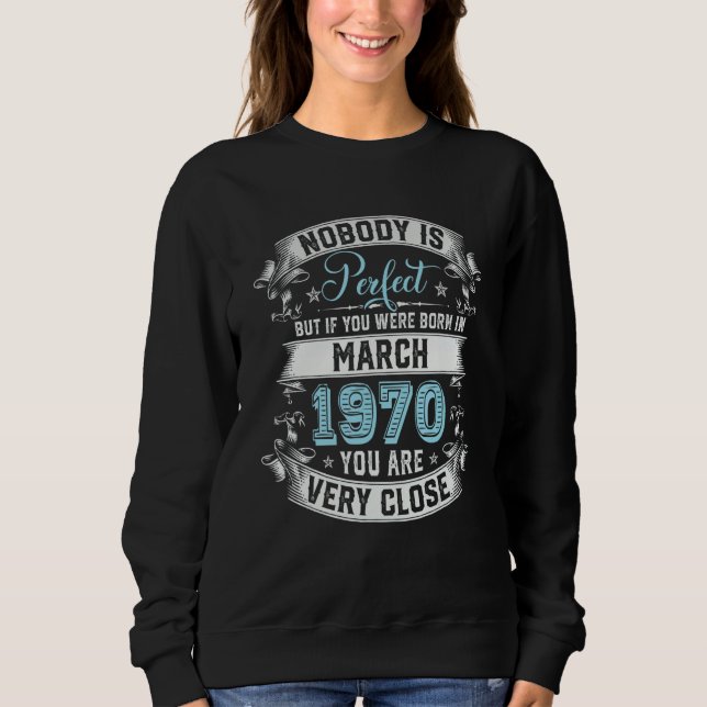 Nobody Is Perfect But If You Were Born In March 19 Sweatshirt (Front)