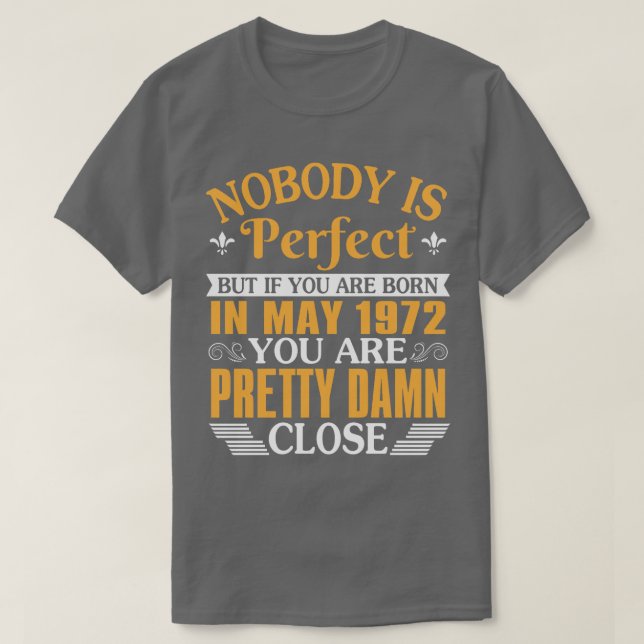 Nobody Is Perfect But If You Were Born In May 1972 T-Shirt (Design Front)