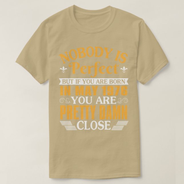 Nobody Is Perfect But If You Were Born In May 1976 T-Shirt (Design Front)