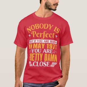 Nobody Is Perfect But If You Were Born In May 1977 T-Shirt