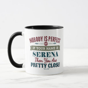 Nobody Is Perfect But If Your Name Is SERENA Then Mug