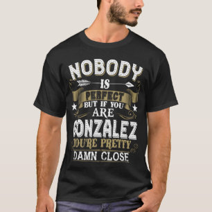 Nobody Is Perfect But You Are GONZALEZ Family Name T-Shirt