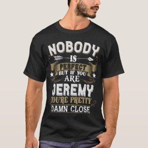 Nobody Is Perfect But You Are JEREMY Family Name T-Shirt