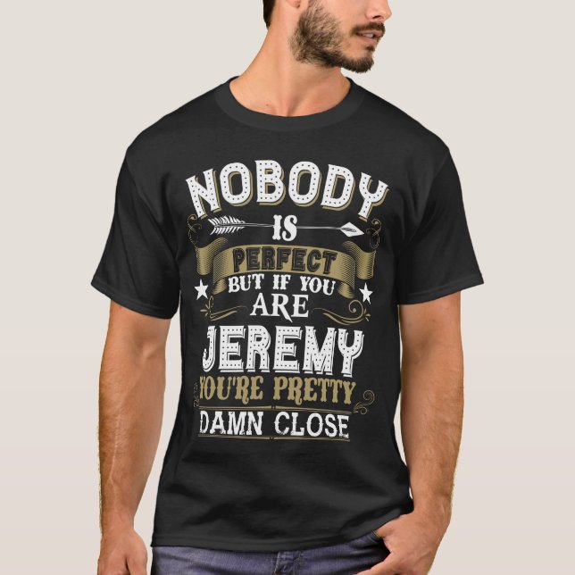 Nobody Is Perfect But You Are JEREMY Family Name T-Shirt (Front)