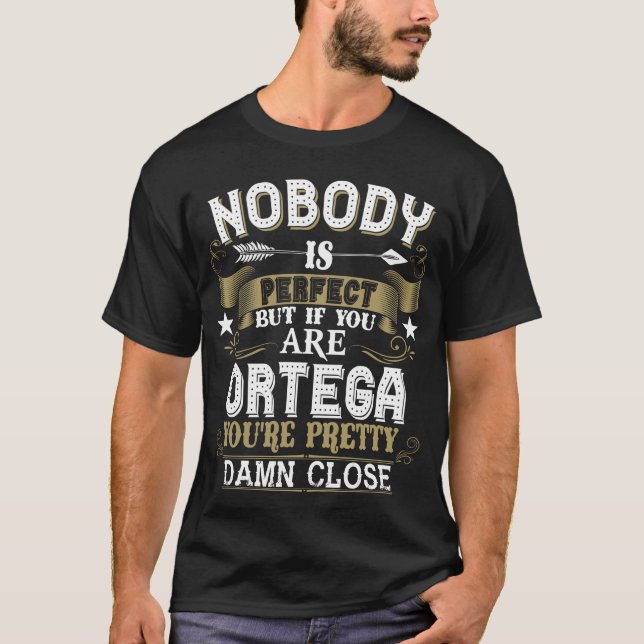 Nobody Is Perfect But You Are ORTEGA Family Name T-Shirt (Front)