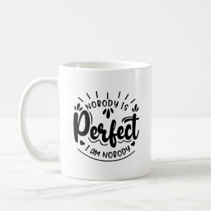 Nobody Is Perfect I Am Nobody Typography Mug