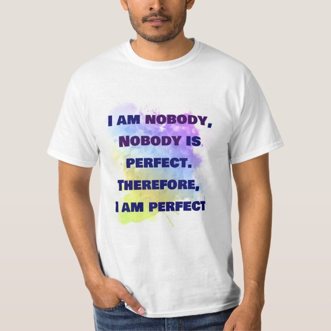 Nobody is Perfect, I am perfect, FUNNY SHIRT (Front)
