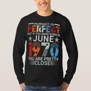 Nobody Is Perfect If You Were Born In June 1970 Yo T-Shirt