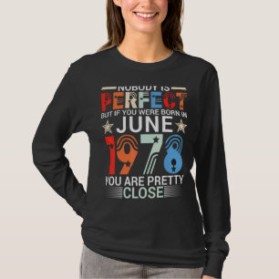 Nobody Is Perfect If You Were Born In June 1978 Yo T-Shirt