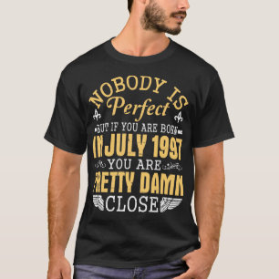 Nobody Is Perfect If Youre Born In July 1997 Happy T-Shirt