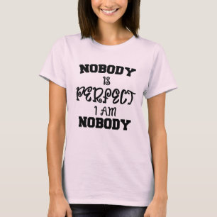 Nobody Is Perfect I'm Nobody T-Shirt