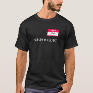 Nobody Is Perfect Joke Sarcastic T-Shirt