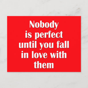 Nobody is perfect until you fall in love with them postcard