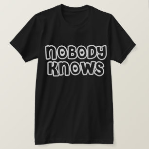 Nobody Knows - Dark Tee - Customised