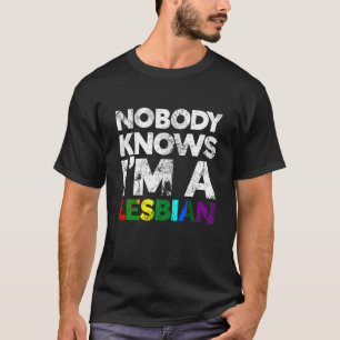 Nobody Knows I m A Lesbian LGBT Pride T Shirt