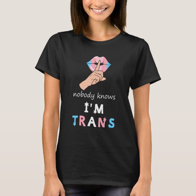 NOBODY KNOWS I M TRANS Rainbow LGBT Flag Gay Pride T-Shirt (Front)