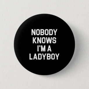 Nobody Knows Im A Ladyboy - Funny Ladyboy  6 Cm Round Badge