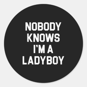 Nobody Knows Im A Ladyboy - Funny Ladyboy  Classic Round Sticker