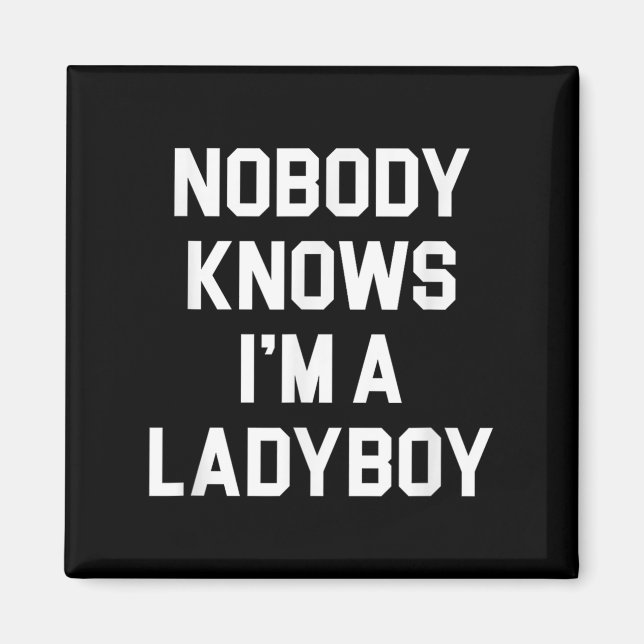 Nobody Knows Im A Ladyboy - Funny Ladyboy  Magnet (Front)