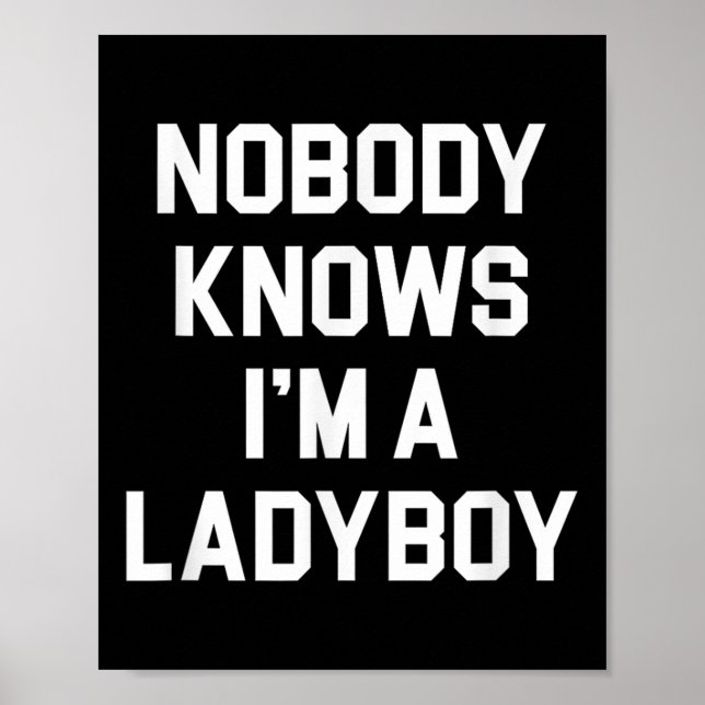 Nobody Knows Im A Ladyboy - Funny Ladyboy  Poster (Front)