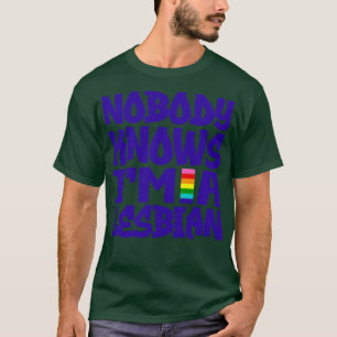 Nobody Knows Im A Lesbian 1 T-Shirt