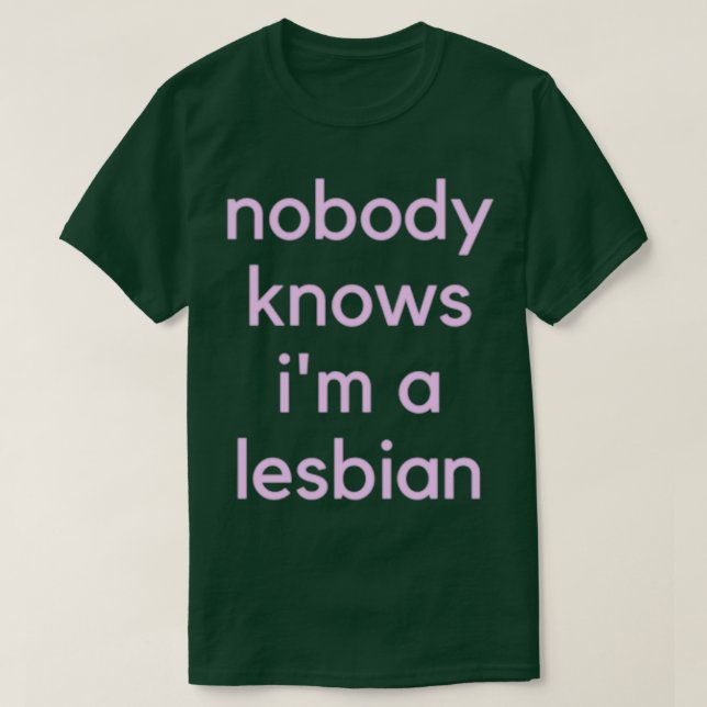Nobody Knows Im A Lesbian 1 T-Shirt (Design Front)