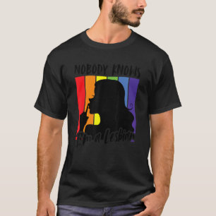 Nobody Knows I'm A Lesbian  Bi Trans Gay Pride Wom T-Shirt