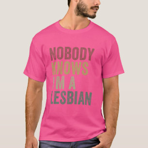 Nobody Knows Im A Lesbian Funny LGBTQ T-Shirt