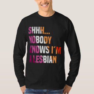 Nobody Knows I'm A Lesbian Queer Lgbt Bisexual Pri T-Shirt