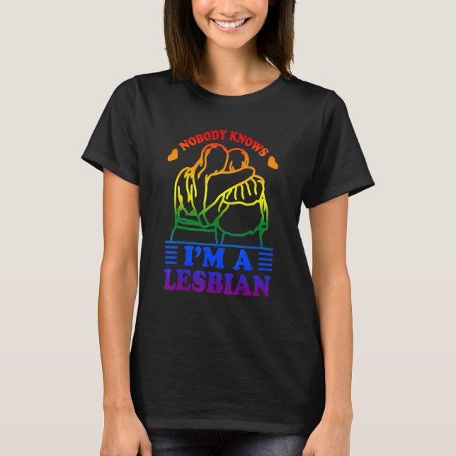 Nobody Knows I'm A Lesbian T-Shirt (Front)