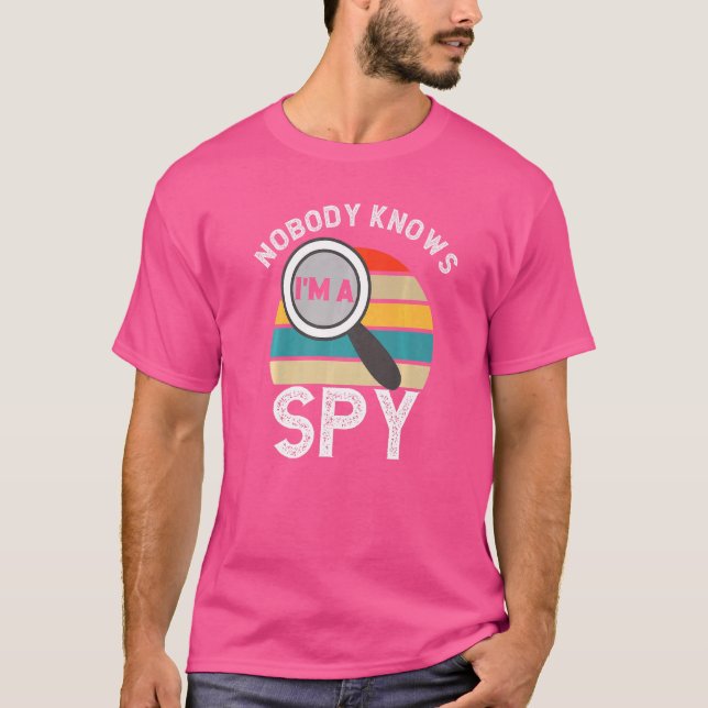 Nobody Knows I'm A Spy Private Detective Secret Sp T-Shirt (Front)