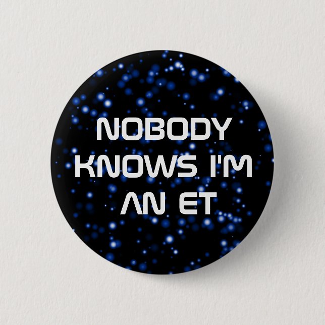 Nobody Knows I'm an ET 6 Cm Round Badge (Front)