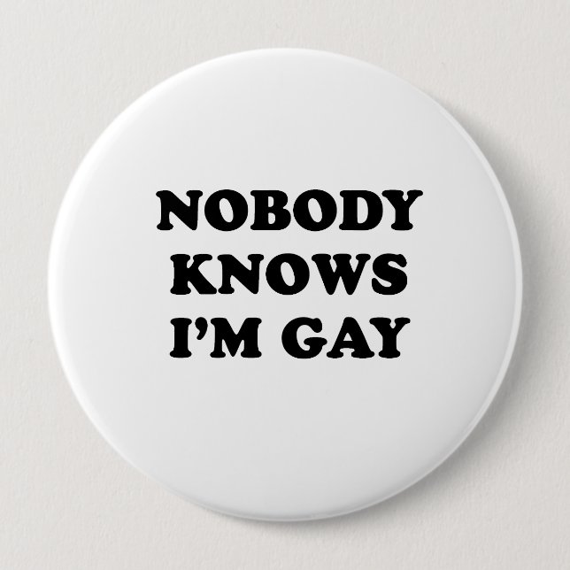 Nobody knows Im gay 10 Cm Round Badge (Front)
