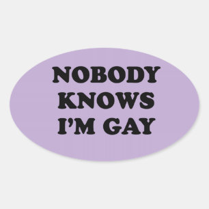 NOBODY KNOWS IM GAY OVAL STICKER