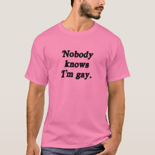 Nobody knows I'm Gay T-Shirt