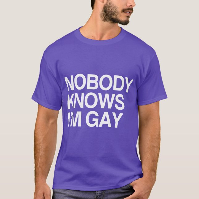 NOBODY KNOWS I'M GAY - WHITE -.png T-Shirt (Front)