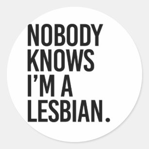 Nobody knows I'm lesbian Classic Round Sticker