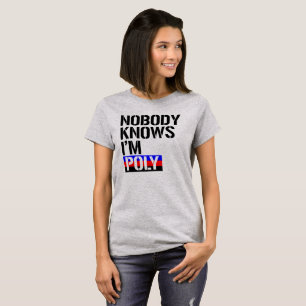 Nobody Knows I'm Poly - - LGBTQ Rights - T-Shirt