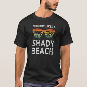 Nobody Likes A Shady Beach  Sunglasses Beaches Hum T-Shirt