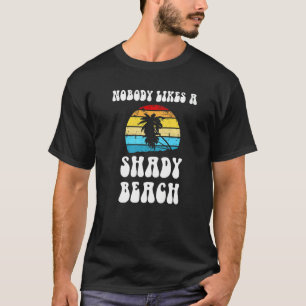 Nobody Likes A Shady Beach Vacation Meme Joke Pun T-Shirt